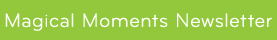 Magical Moments Newsletter